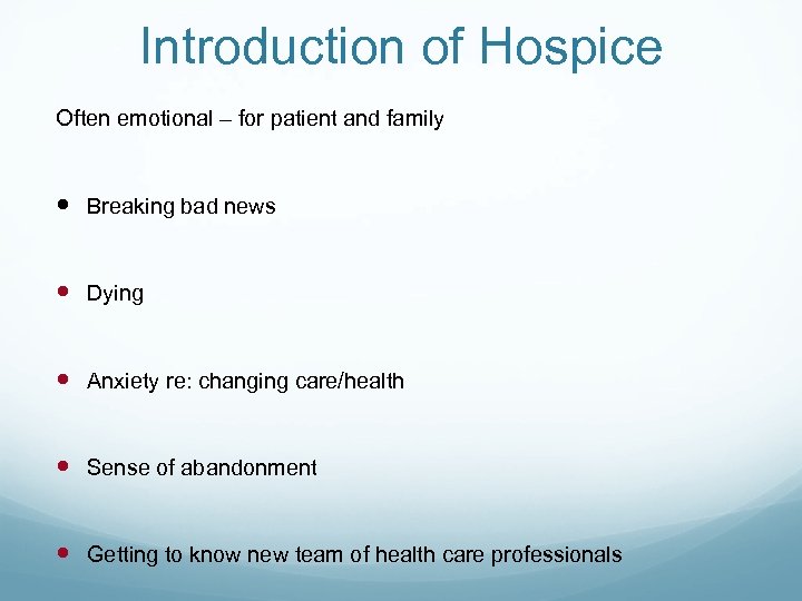 Introduction of Hospice Often emotional – for patient and family Breaking bad news Dying