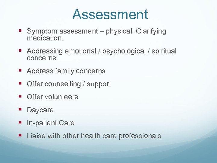 Assessment § Symptom assessment – physical. Clarifying medication. § Addressing emotional / psychological /