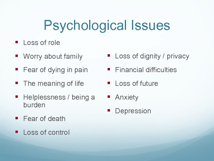 Psychological Issues § Loss of role § Worry about family § Loss of dignity