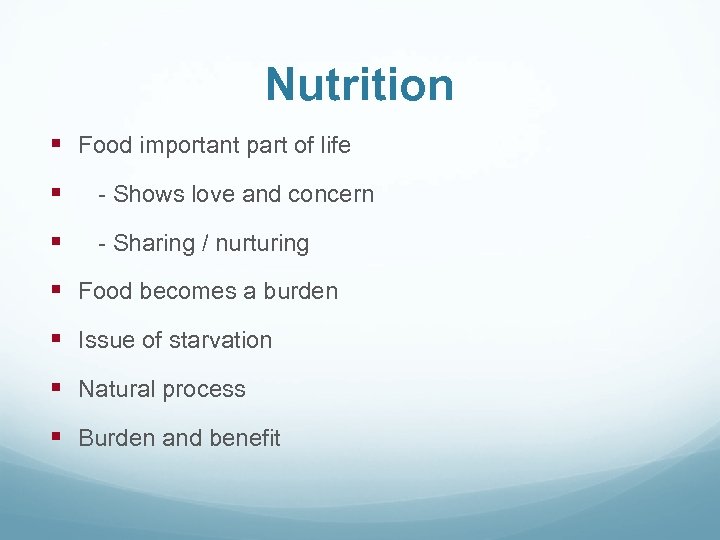 Nutrition § Food important part of life § - Shows love and concern §