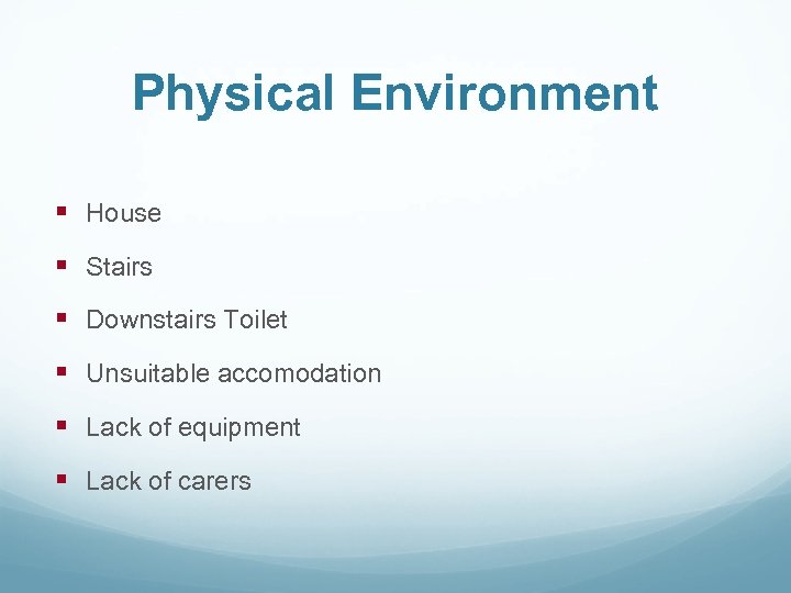Physical Environment § House § Stairs § Downstairs Toilet § Unsuitable accomodation § Lack