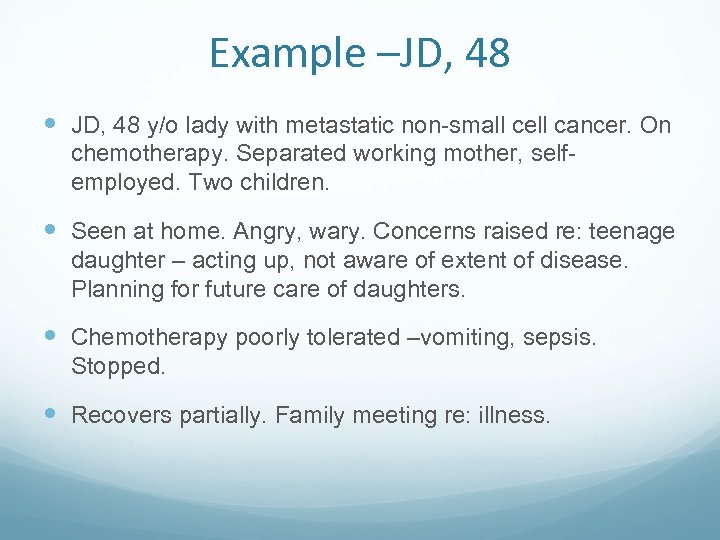 Example –JD, 48 y/o lady with metastatic non-small cell cancer. On chemotherapy. Separated working