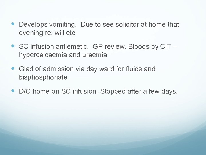 Develops vomiting. Due to see solicitor at home that evening re: will etc