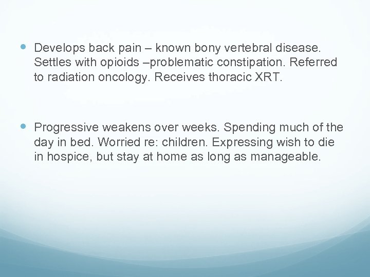  Develops back pain – known bony vertebral disease. Settles with opioids –problematic constipation.
