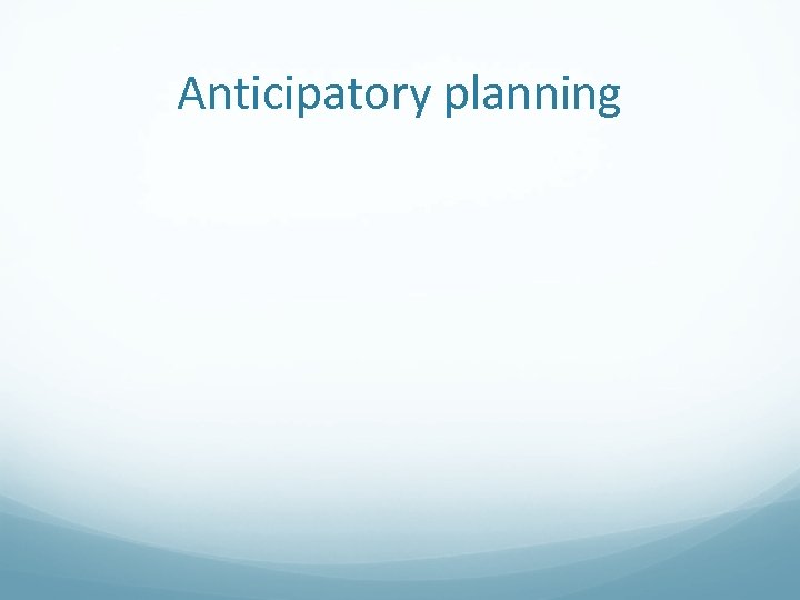 Anticipatory planning 