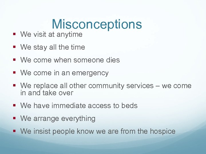 Misconceptions § We visit at anytime § We stay all the time § We