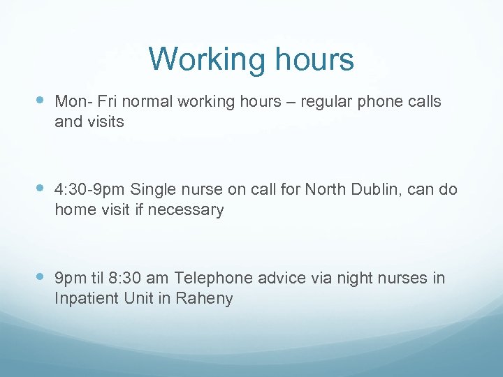 Working hours Mon- Fri normal working hours – regular phone calls and visits 4: