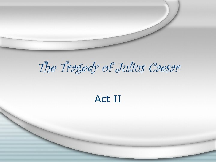The Tragedy of Julius Caesar Act II 