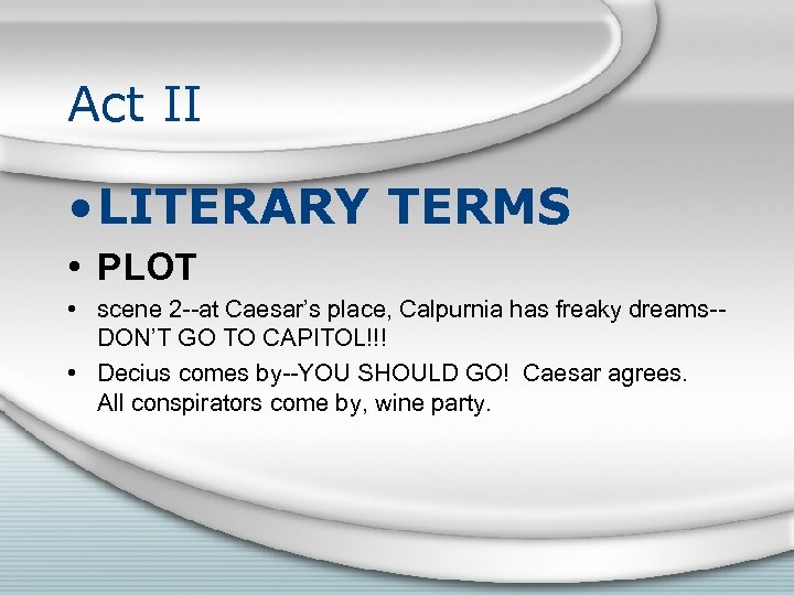 Act II • LITERARY TERMS • PLOT • scene 2 --at Caesar’s place, Calpurnia