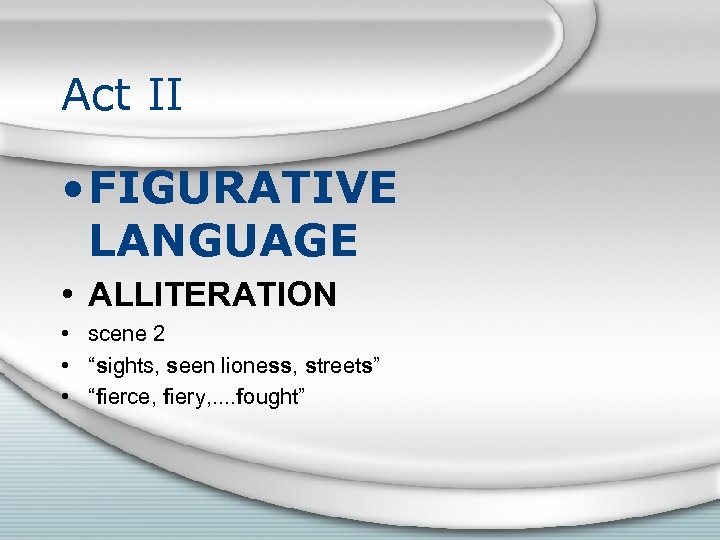Act II • FIGURATIVE LANGUAGE • ALLITERATION • scene 2 • “sights, seen lioness,