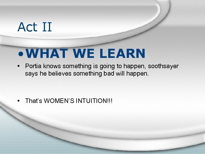 Act II • WHAT WE LEARN • Portia knows something is going to happen,
