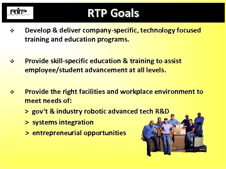 RTP Goals v Develop & deliver company-specific, technology focused training and education programs. v