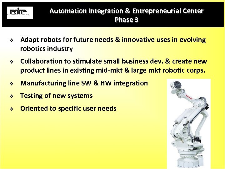 Automation Integration & Entrepreneurial Center Phase 3 v v Adapt robots for future needs