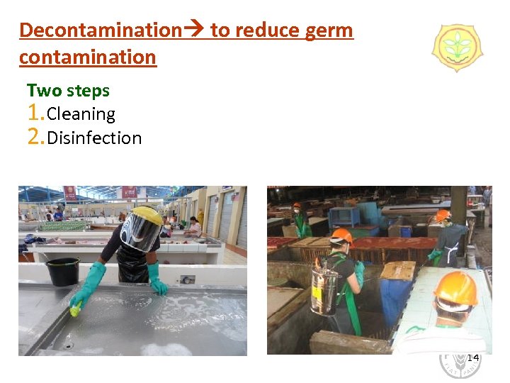 Decontamination to reduce germ contamination Two steps 1. Cleaning 2. Disinfection 14 