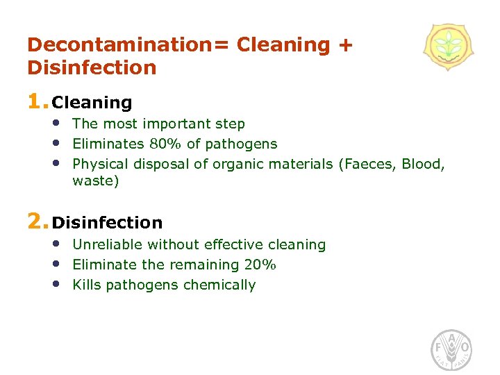 Decontamination= Cleaning + Disinfection 1. Cleaning • • • The most important step Eliminates