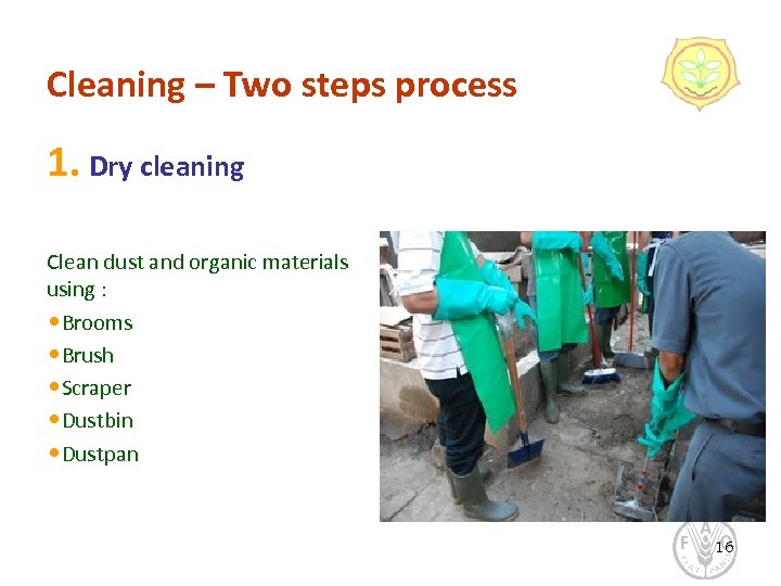 Cleaning – Two steps process 1. Dry cleaning Clean dust and organic materials using