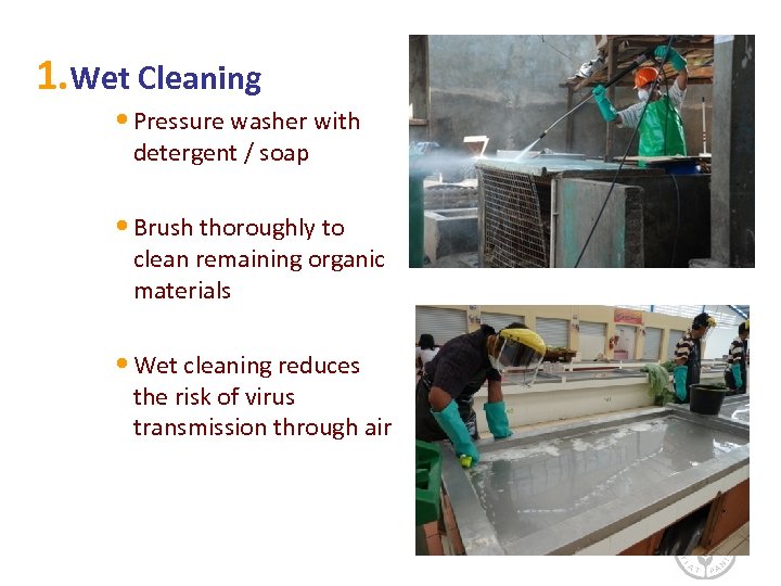 1. Wet Cleaning • Pressure washer with detergent / soap • Brush thoroughly to