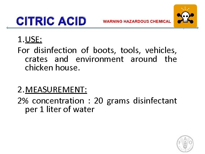 CITRIC ACID WARNING HAZARDOUS CHEMICAL 1. USE: For disinfection of boots, tools, vehicles, crates