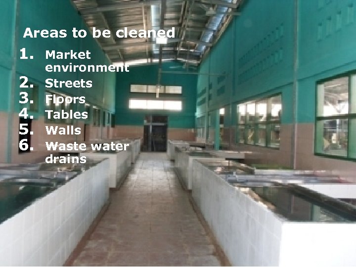Areas to be cleaned 1. 2. 3. 4. 5. 6. Market environment Streets Floors