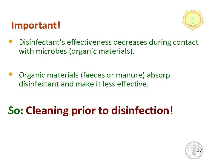 Important! • Disinfectant’s effectiveness decreases during contact with microbes (organic materials). • Organic materials
