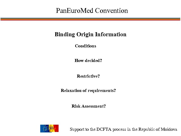 Pan. Euro. Med Convention Binding Origin Information Conditions How decided? Restrictive? Relaxation of requirements?