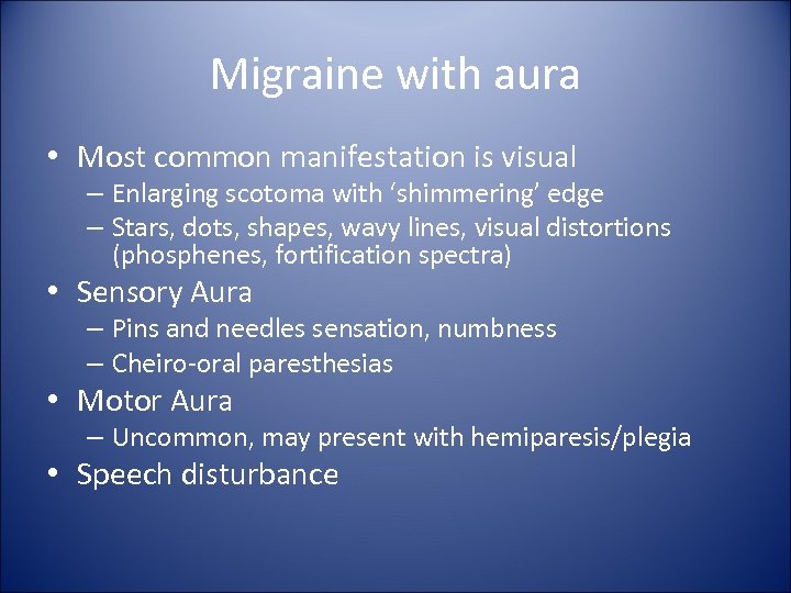 Migraine with aura • Most common manifestation is visual – Enlarging scotoma with ‘shimmering’