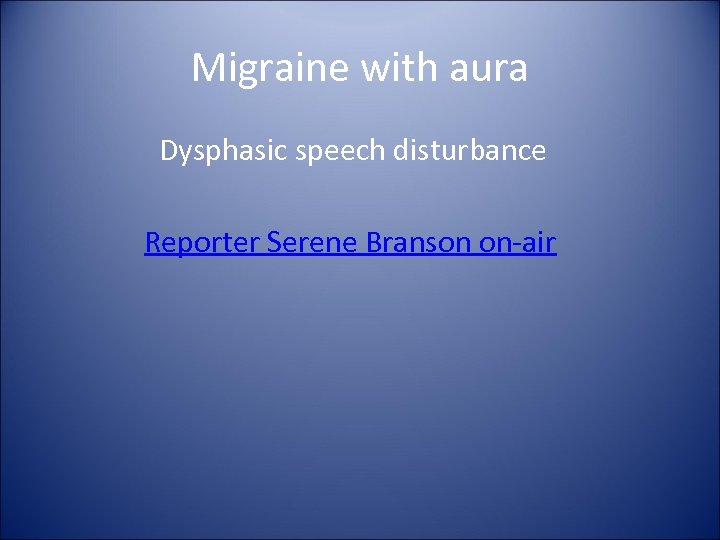 Migraine with aura Dysphasic speech disturbance Reporter Serene Branson on-air 