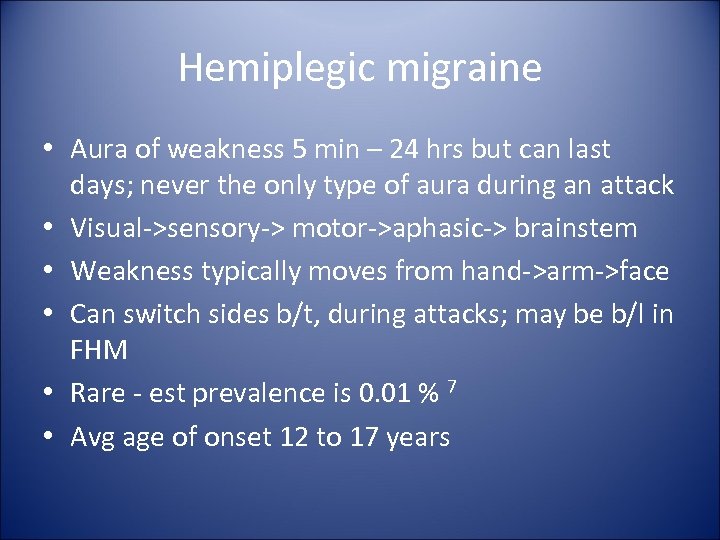 Hemiplegic migraine • Aura of weakness 5 min – 24 hrs but can last