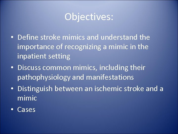 Objectives: • Define stroke mimics and understand the importance of recognizing a mimic in