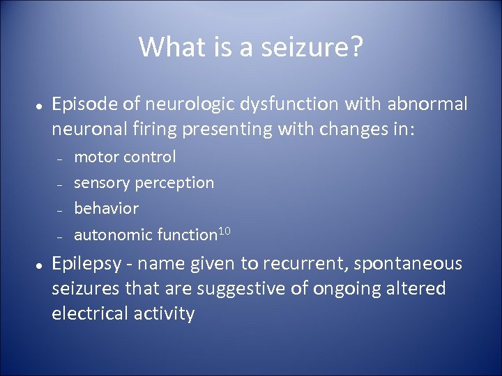 What is a seizure? Episode of neurologic dysfunction with abnormal neuronal firing presenting with