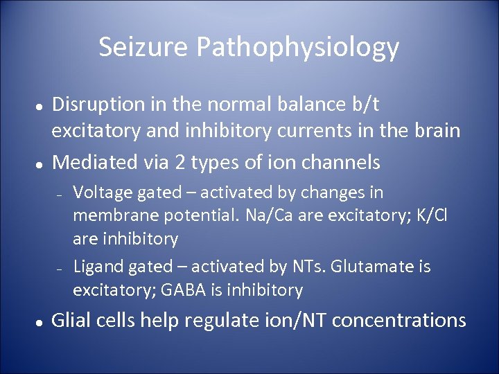 Seizure Pathophysiology Disruption in the normal balance b/t excitatory and inhibitory currents in the