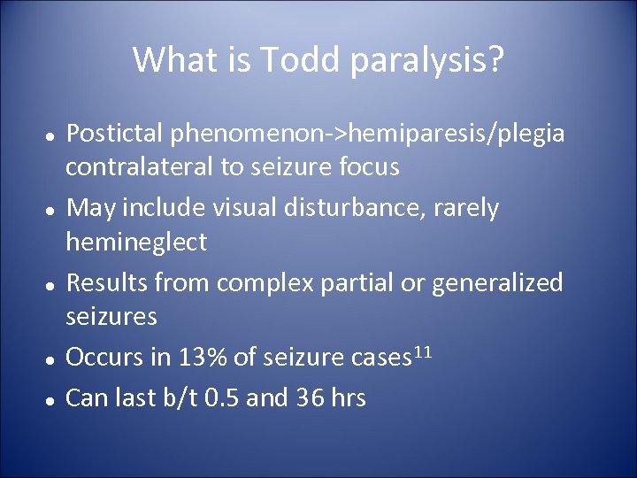 What is Todd paralysis? Postictal phenomenon->hemiparesis/plegia contralateral to seizure focus May include visual disturbance,