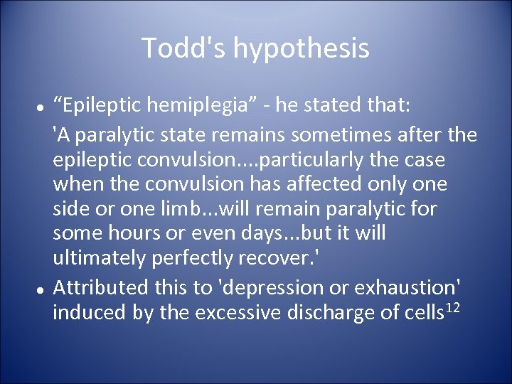 Todd's hypothesis “Epileptic hemiplegia” - he stated that: 'A paralytic state remains sometimes after