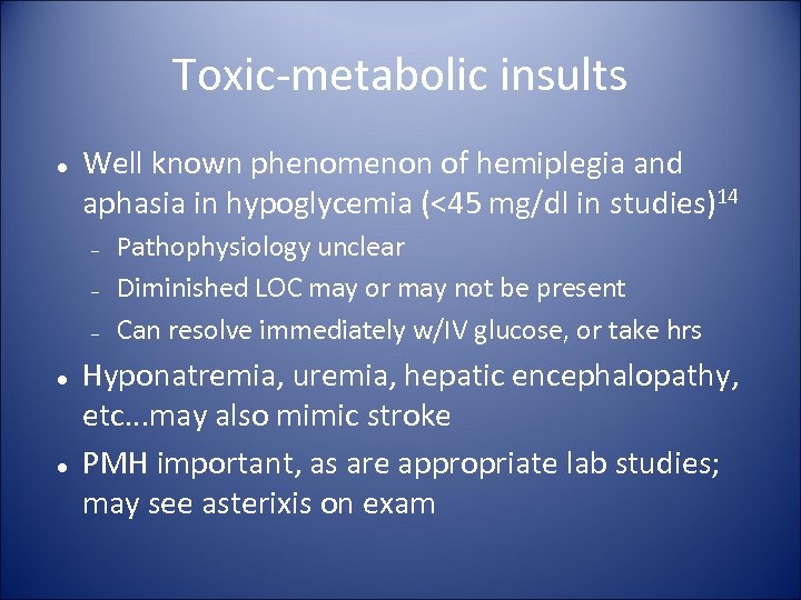 Toxic-metabolic insults Well known phenomenon of hemiplegia and aphasia in hypoglycemia (<45 mg/dl in