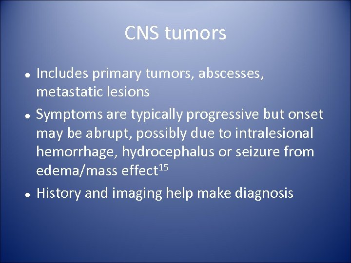 CNS tumors Includes primary tumors, abscesses, metastatic lesions Symptoms are typically progressive but onset