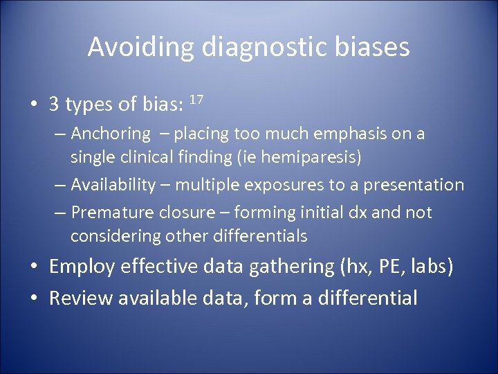 Avoiding diagnostic biases • 3 types of bias: 17 – Anchoring – placing too