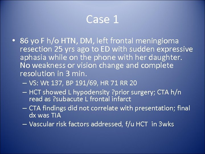 Case 1 • 86 yo F h/o HTN, DM, left frontal meningioma resection 25