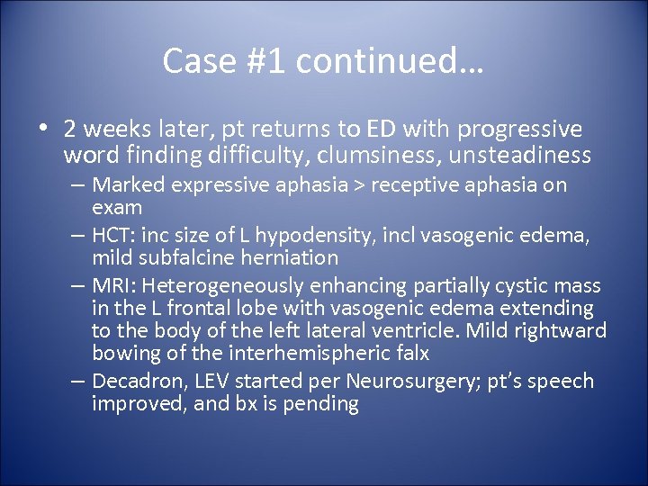 Case #1 continued… • 2 weeks later, pt returns to ED with progressive word