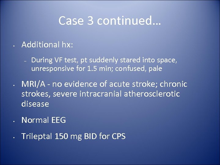 Case 3 continued… • Additional hx: – • During VF test, pt suddenly stared
