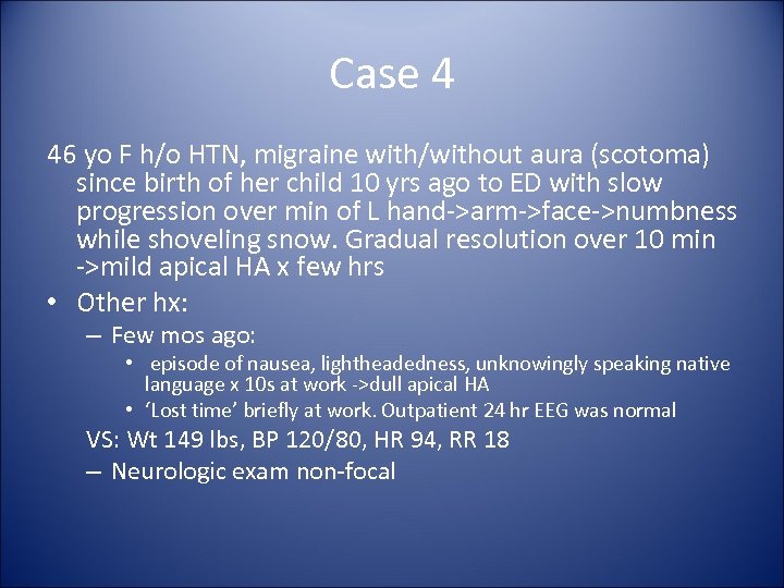 Case 4 46 yo F h/o HTN, migraine with/without aura (scotoma) since birth of