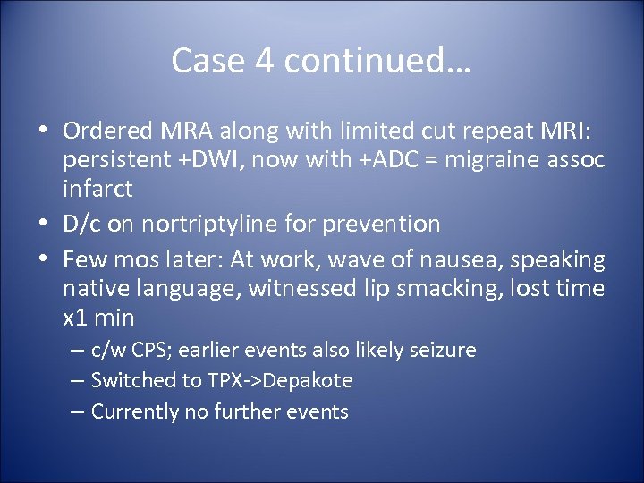Case 4 continued… • Ordered MRA along with limited cut repeat MRI: persistent +DWI,