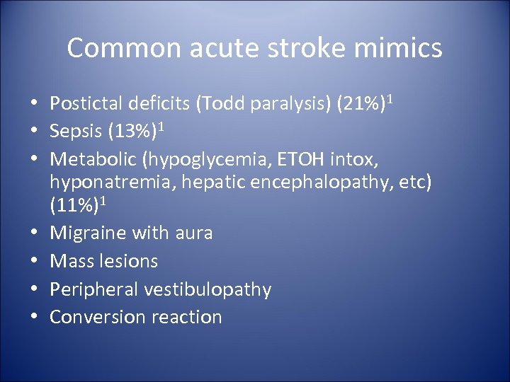 Common acute stroke mimics • Postictal deficits (Todd paralysis) (21%)1 • Sepsis (13%)1 •