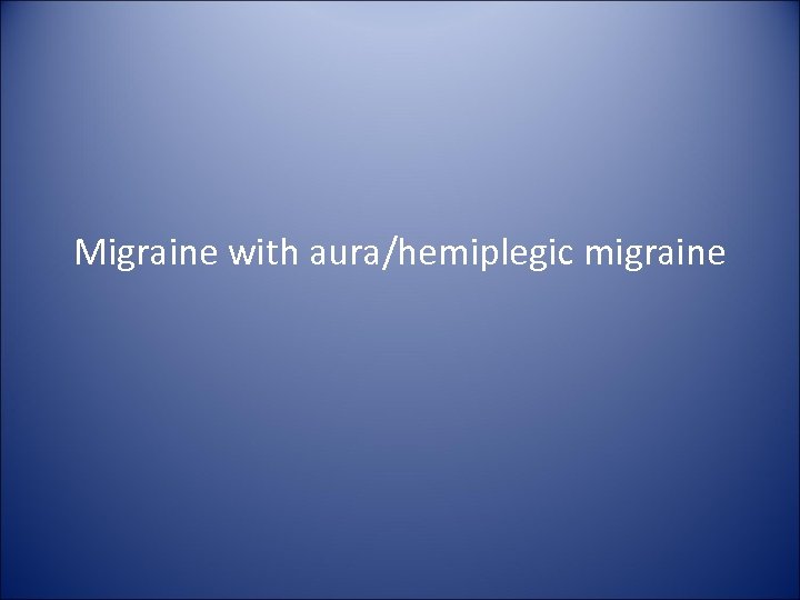 Migraine with aura/hemiplegic migraine 