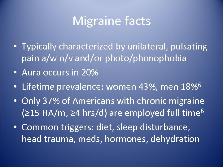 Migraine facts • Typically characterized by unilateral, pulsating pain a/w n/v and/or photo/phonophobia •