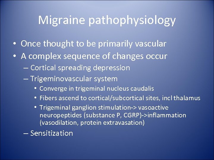 Migraine pathophysiology • Once thought to be primarily vascular • A complex sequence of
