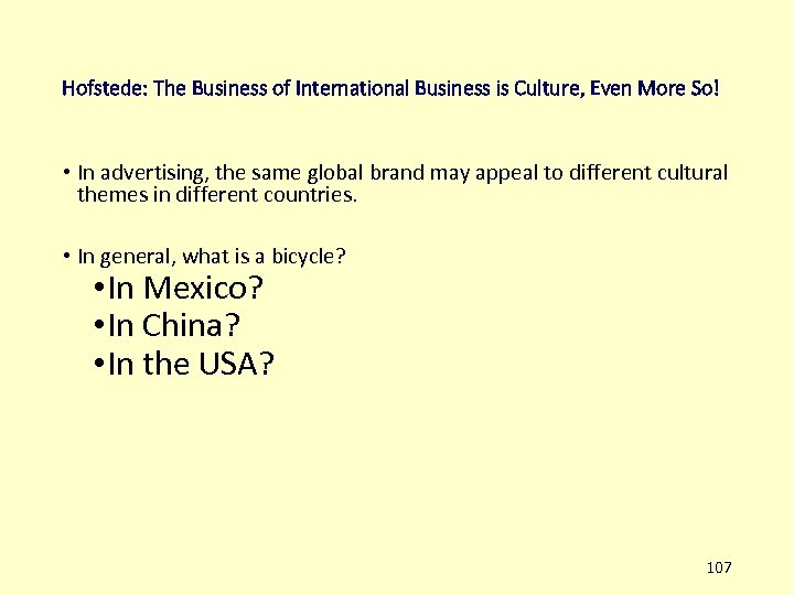 Hofstede: The Business of International Business is Culture, Even More So! • In advertising,