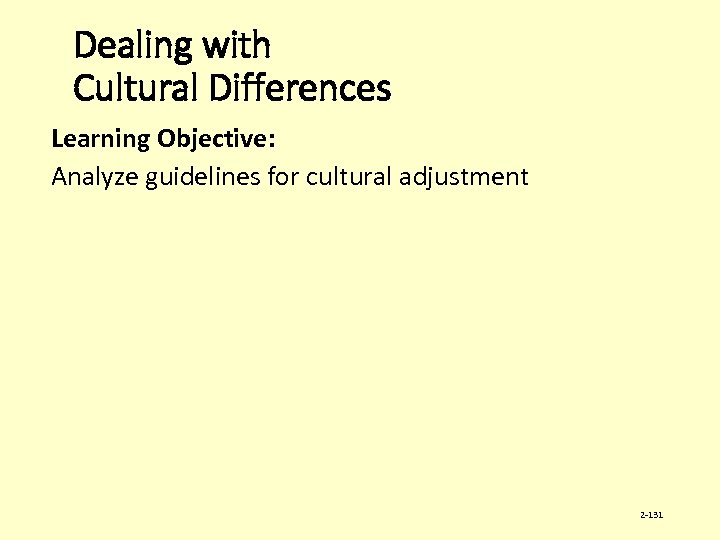 Dealing with Cultural Differences Learning Objective: Analyze guidelines for cultural adjustment 2 -131 