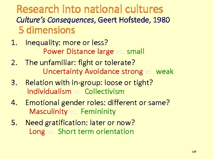 Research into national cultures Culture’s Consequences, Geert Hofstede, 1980 5 dimensions 1. Inequality: more