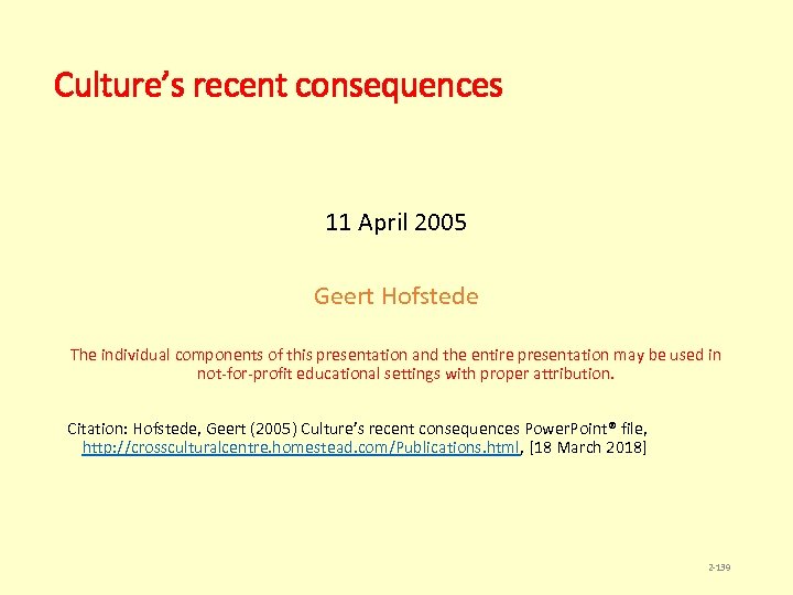 Culture’s recent consequences 11 April 2005 Geert Hofstede The individual components of this presentation