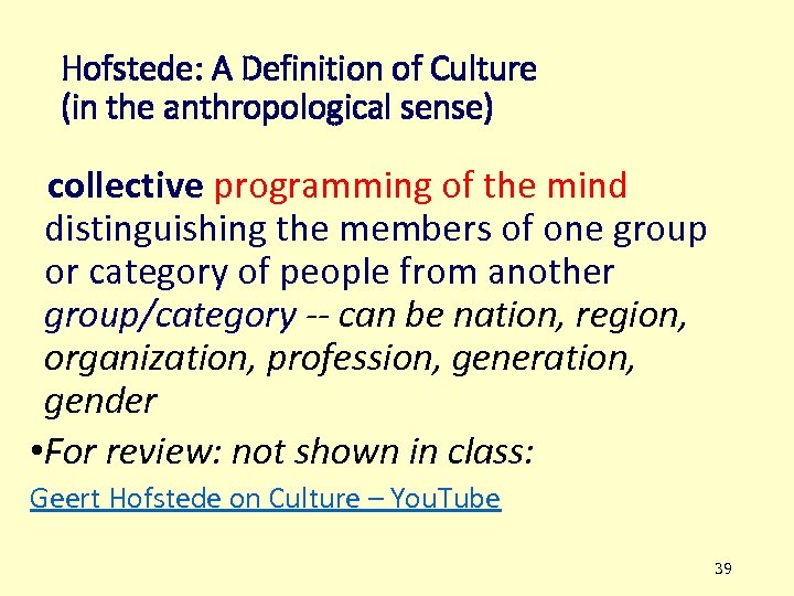 Hofstede: A Definition of Culture (in the anthropological sense) collective programming of the mind